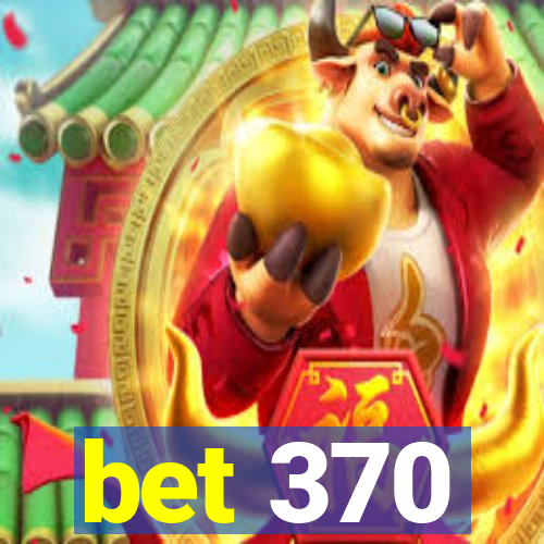 bet 370